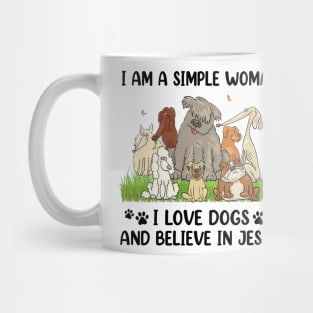 I Am A Simple Woman I Love Dogs And Believe In Jesus Mug